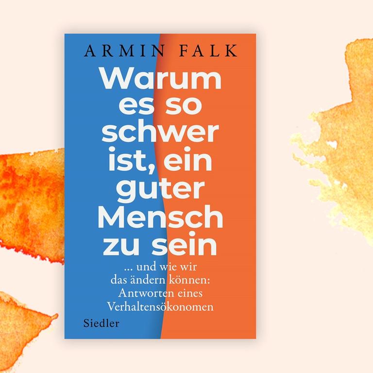 Armin Falk: „Warum es so schwer ist, ein guter Mensch zu sein“ – Kleine Tricks gegen kleinliche Neigungen