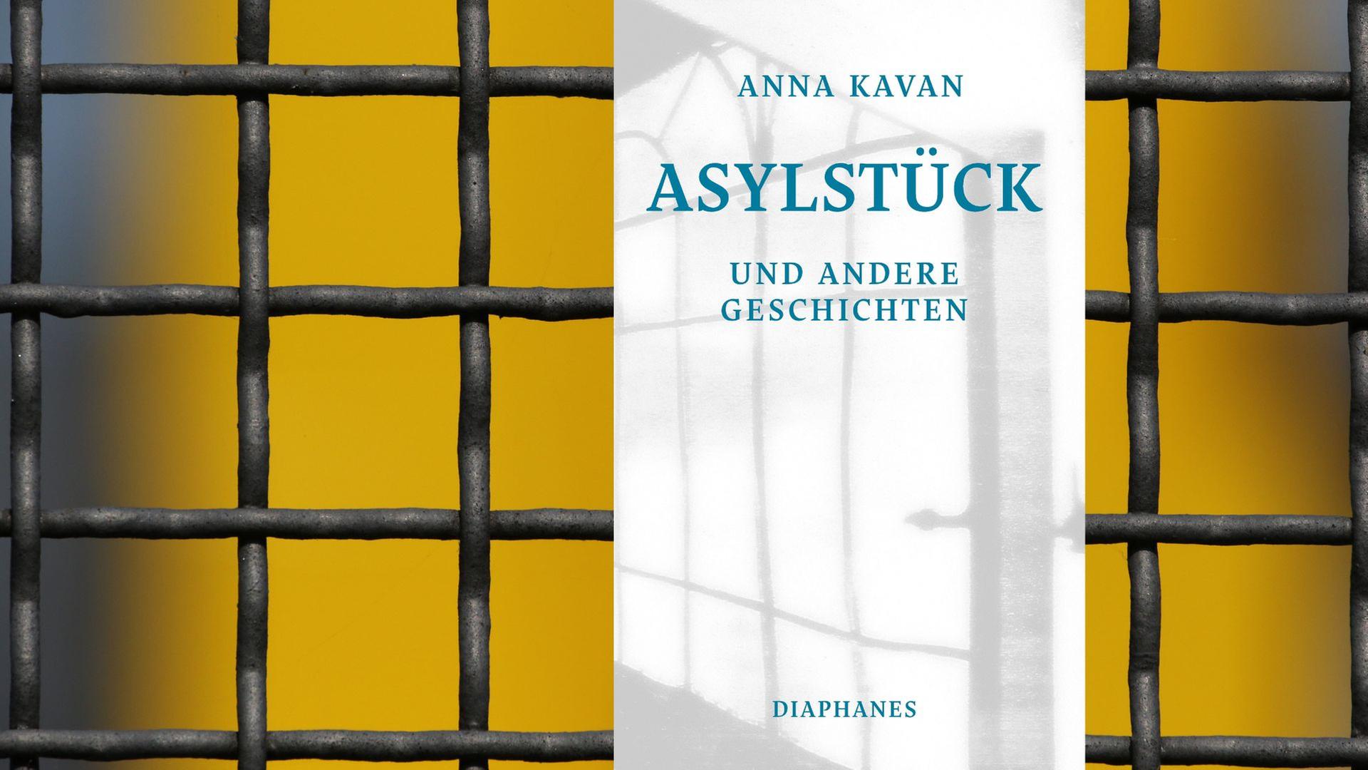 Anna Kavan: "Asylstück und andere Geschichten" Anna Kavan: "Asylstück und andere Geschichten"