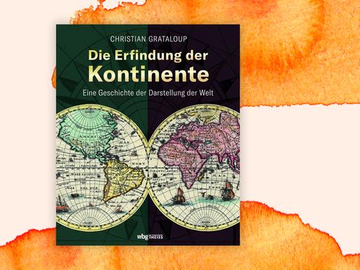 Cover des Buchs „Die Erfindung der Kontinente. Eine Geschichte der Darstellung der Welt“ von Christian Grataloup.