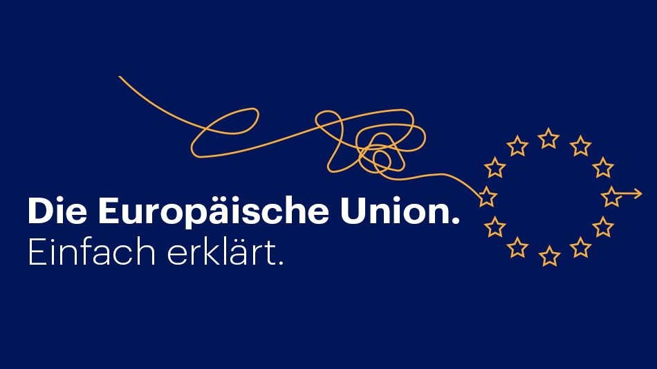 Die Europäische Union. Einfach erklärt.