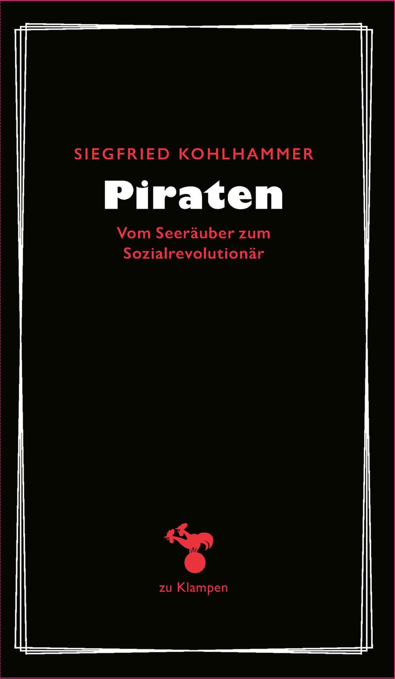 Cover des Buchs „Piraten. Vom Seeräuber zum Sozialrevolutionär“ von Siegfried Kohlhammer. Cover des Buchs „Piraten. Vom Seeräuber zum Sozialrevolutionär“ von Siegfried Kohlhammer.