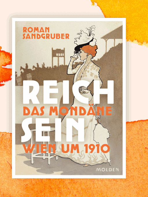 Cover von Roman Sandgrubers Buch „Reich sein. Das mondäne Wien um 1910“.