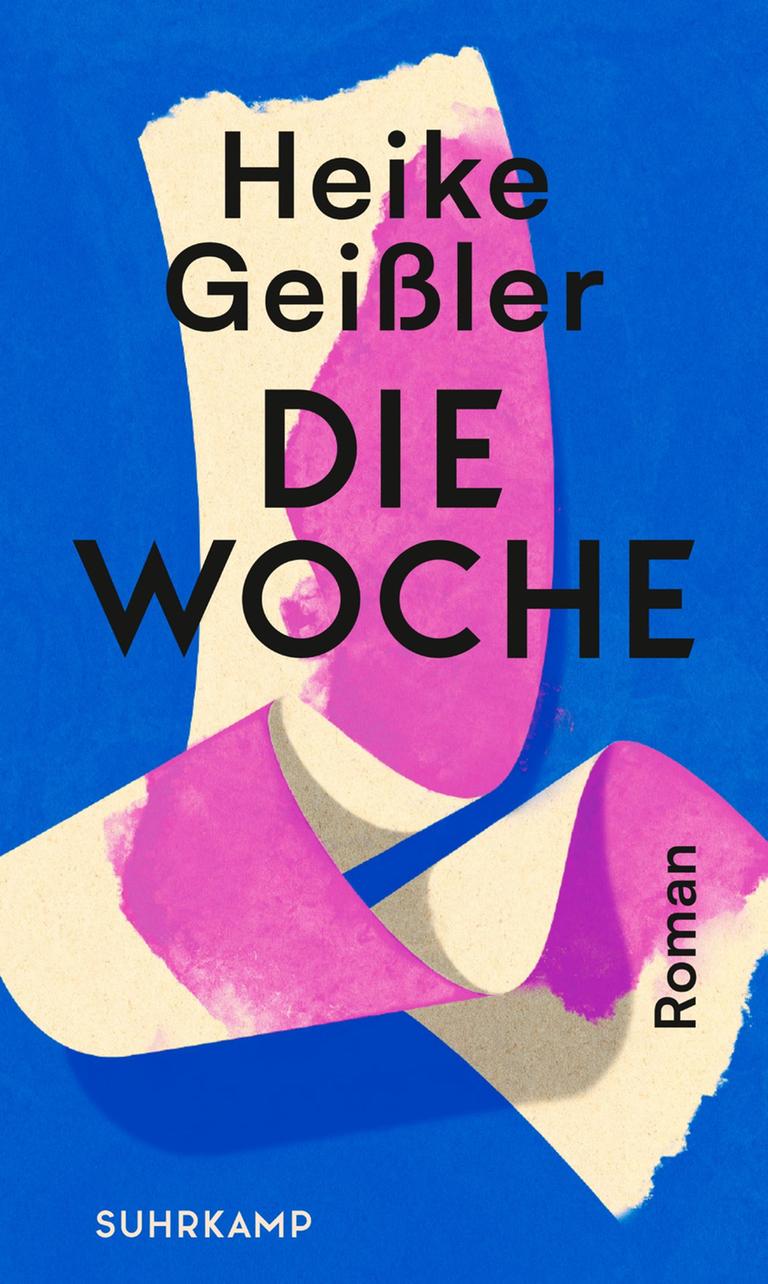 Heike Geißler: „Die Woche“ Heike Geißler: „Die Woche“