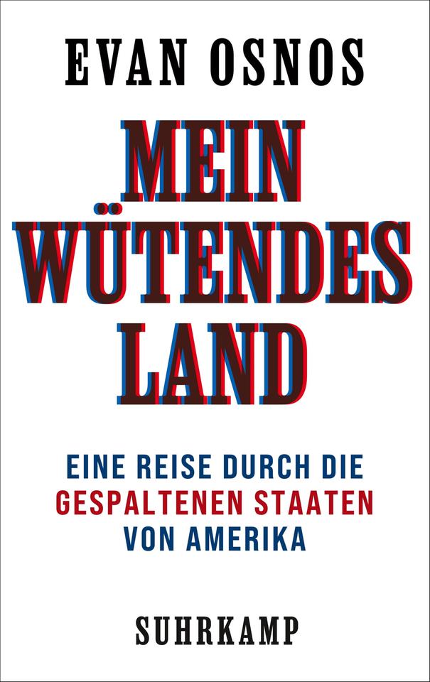 Cover von Evan Osnos, Mein wütendes Land, Eine Reise durch die gespaltenen Staaten von Amerika, A. d. Amerikanischen von S. Gebauer, Suhrkamp, 635 Seiten, 32,– €.