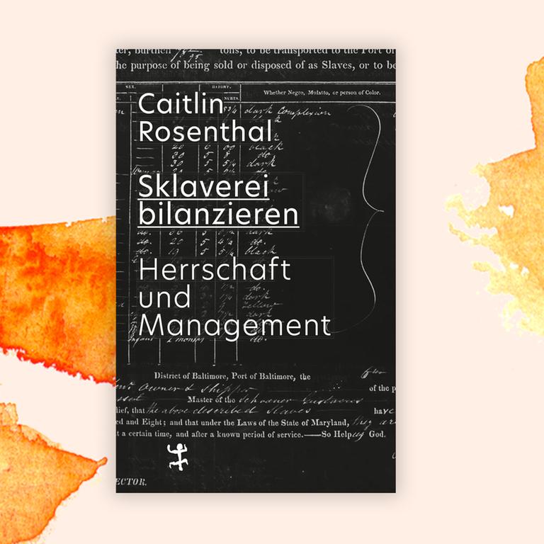 Caitlin Rosenthal: „Sklaverei bilanzieren. Herrschaft und Management“ – Buchführung und Gewalt