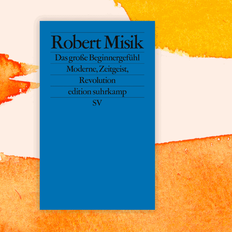 Cover von Robert Misiks Buch „Das große Beginnergefühl. Moderne, Zeitgeist, Revolution“.