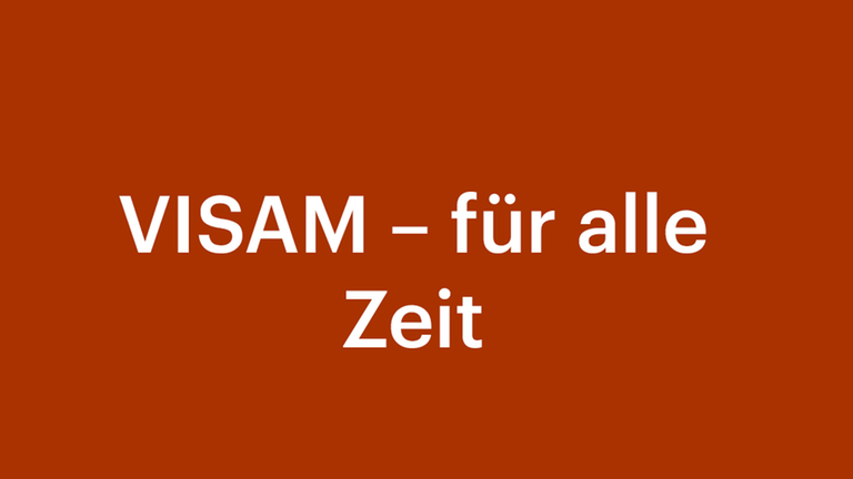 Eine Grafik mit orangenem Hintergrund und ein weißer Schriftzug mit den Worten: VISAM - für alle Zeit Eine Grafik mit orangenem Hintergrund und ein weißer Schriftzug mit den Worten: VISAM - für alle Zeit