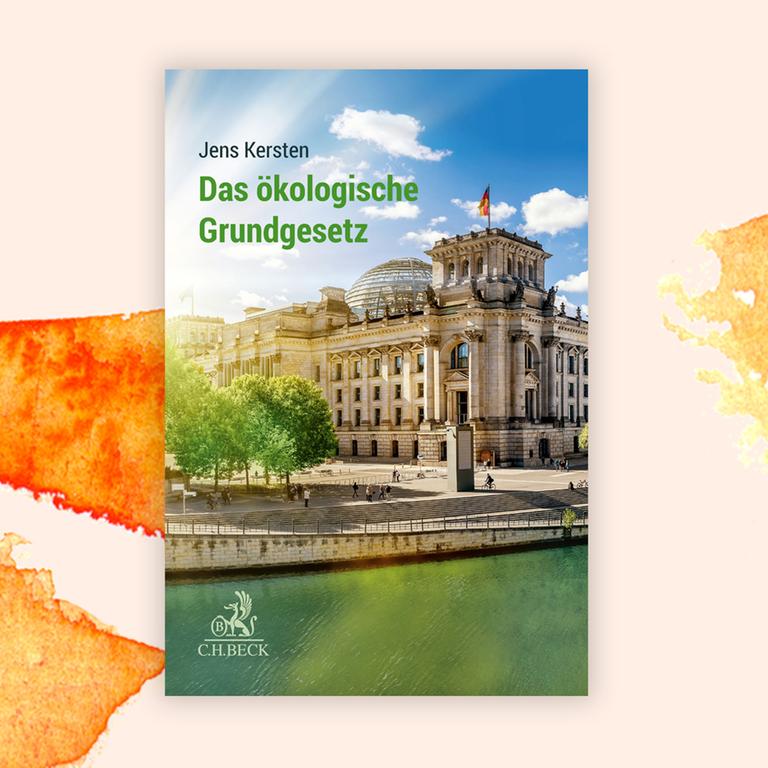 Jens Kersten: „Das ökologische Grundgesetz“ – So könnte eine grüne Verfassung aussehen