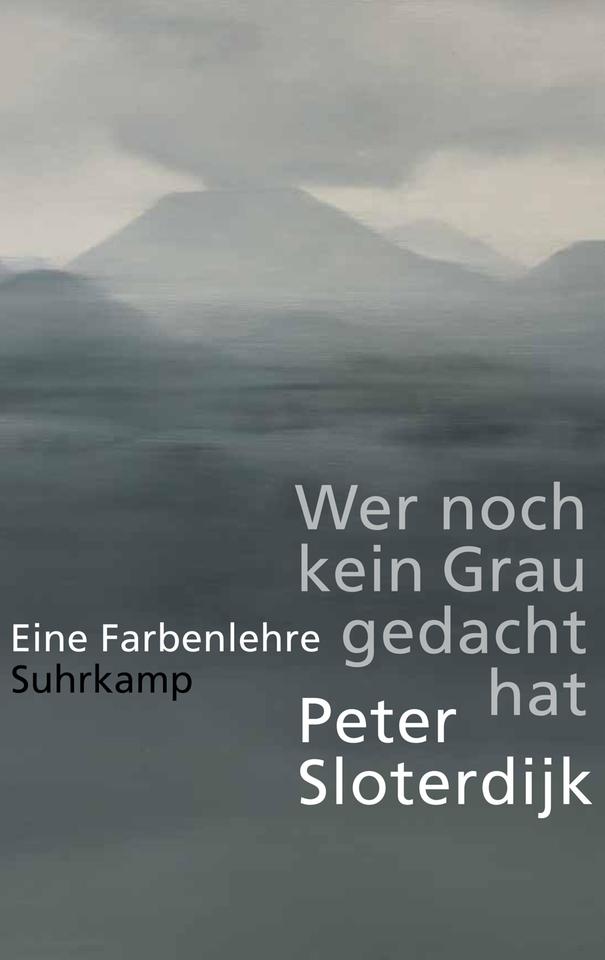 Das Cover des Sachbuchs von Peter Sloterdijk, "Wer noch kein Grau gedacht hat. Eine Farbenlehre". Es zeigt eine Gebirgslandschaft in Grau mit grauen Wolken.