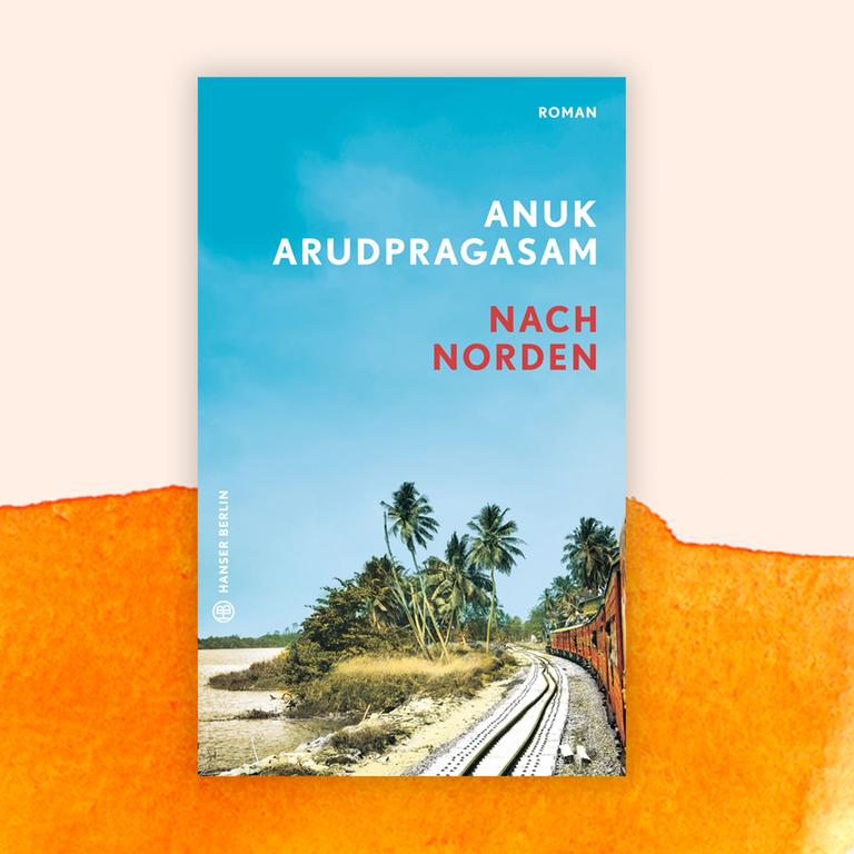 Anuk Arudpragasam: „Nach Norden“ – Entdeckungsgsreise und Sinnsuche in Sri Lanka
