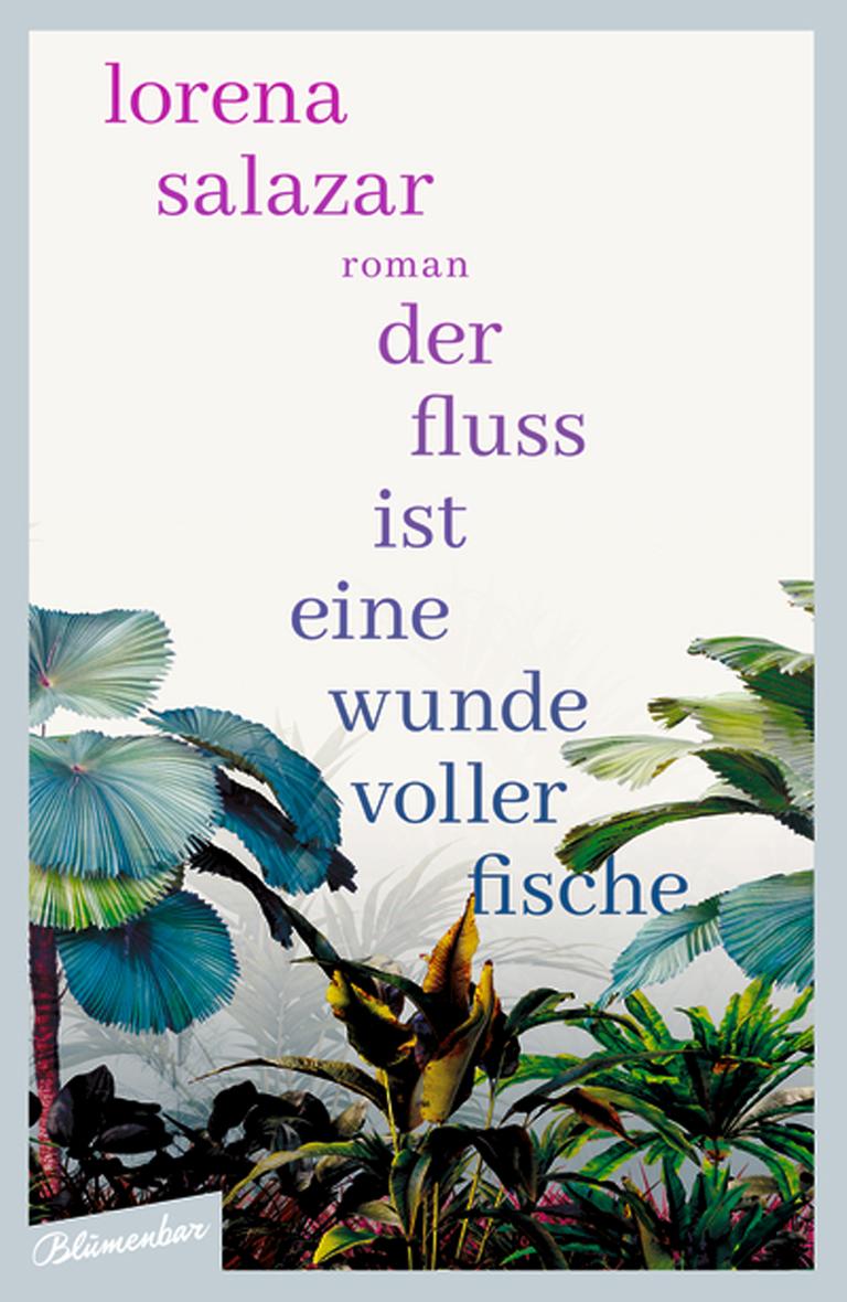Auf dem Buchcover "Der Fluss ist eine Wunde voller Fische" sind tropische Planzen zu sehen. Auf dem Buchcover "Der Fluss ist eine Wunde voller Fische" sind tropische Planzen zu sehen.