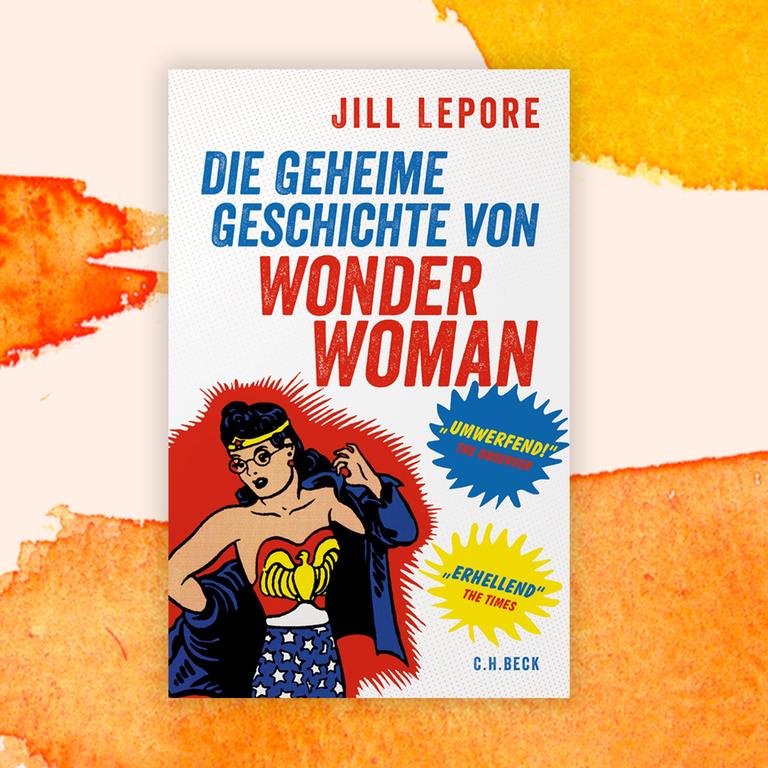 Jill Lepore: „Die geheime Geschichte von Wonder Woman“ – Amazone in Ketten