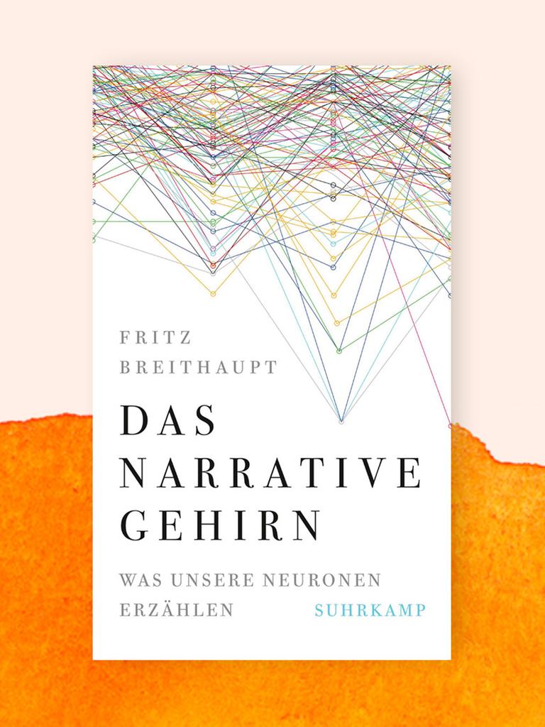 Das Cover des Buches "Das narrative Gehirn" von Fritz Breithaupt. Auf weißem Untergrund sind viele farbige Linien zu sehen, die sich überschneiden. Sie könnten auf den Untertitel des Buches "Was unsere Neuronen erzählen" verweisen. 