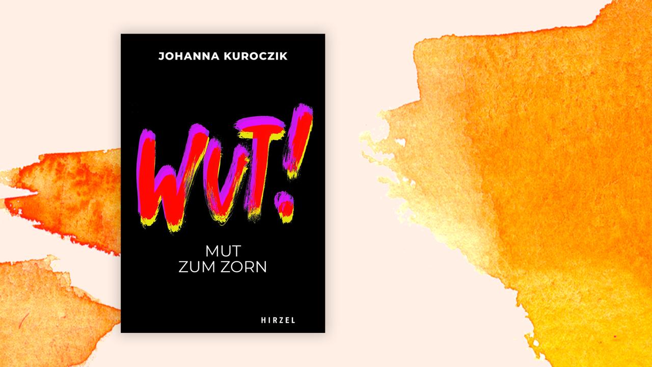 Buchcover: "Wut. Mut zum Zorn" von Johanna Kurocik Buchcover: "Wut. Mut zum Zorn" von Johanna Kurocik
