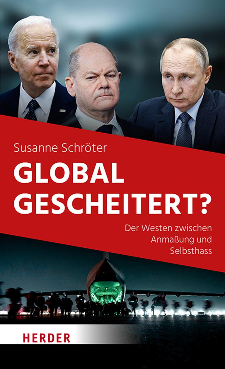 Das Cover des Sachbuchs "Global gescheitert" von Susanne Schröter. Abgebildet sind der US-Präsident Joe Biden, Bundeskanzler Olaf Scholz und der russische Präsident Wladimir Putin. 