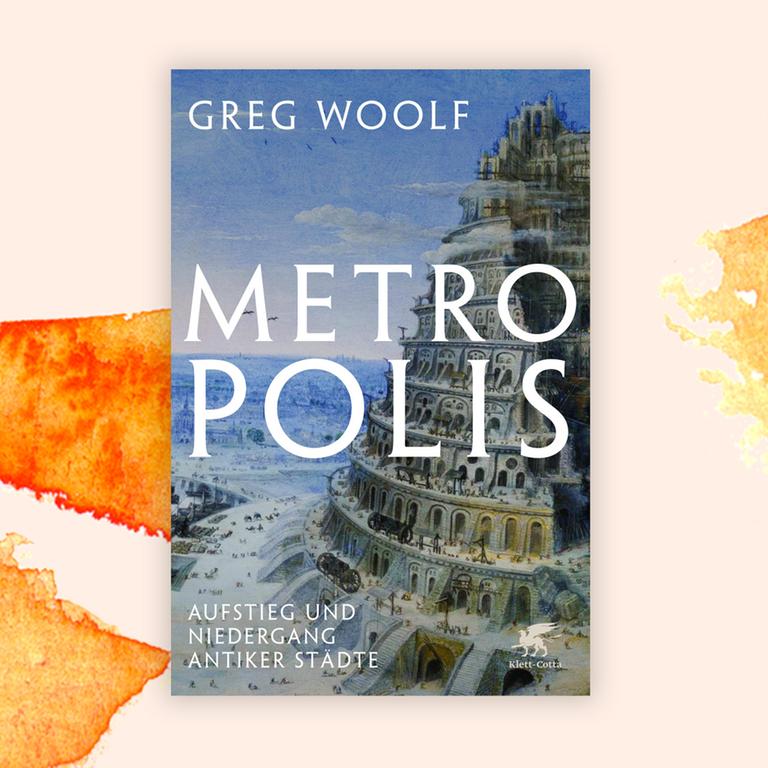 Greg Woolf: „Metropolis“ – Eine Naturgeschichte der Städte