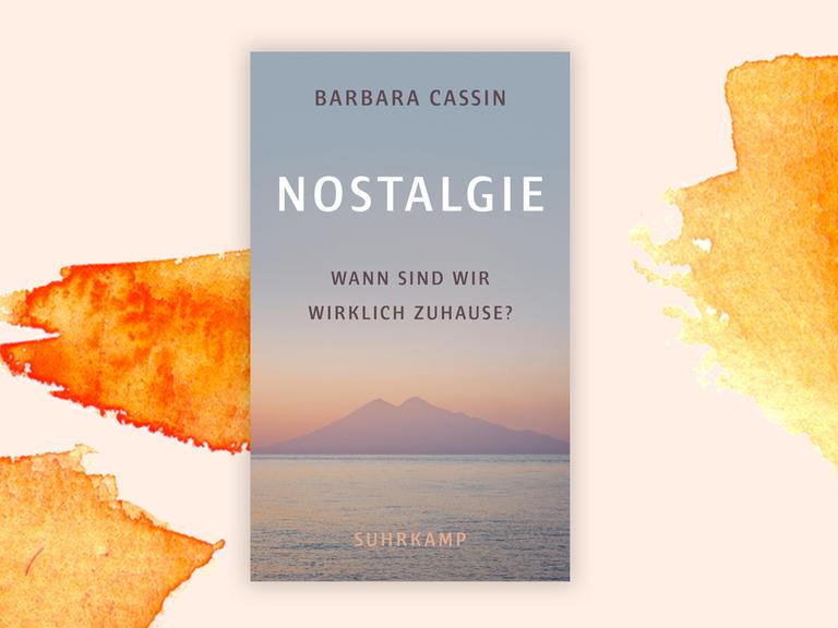 Das Cover des Buches von Barbara Cassin, "Nostalgie. Wann sind wir wirklich zuhause?" auf orange-weißem Hintergrund.