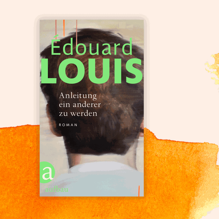 Édouard Louis: „Anleitung ein anderer zu werden“ – Eddy will nach oben