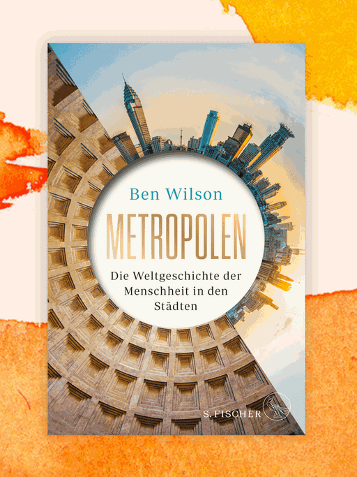 Cover des Buchs "Metropolen. Die Weltgeschichte der Menschheit in den Städten" von Ben Wilson. Auf einem Kreis sind Häuser und große Gebäude angeordnet.