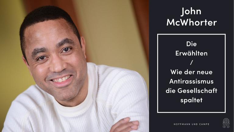 Der Autor John McWhorter und das Buchcover von "Die Erwählten. Wie der neue Antirassismus die Gesellschaft spaltet" Der Autor John McWhorter und das Buchcover von "Die Erwählten. Wie der neue Antirassismus die Gesellschaft spaltet"
