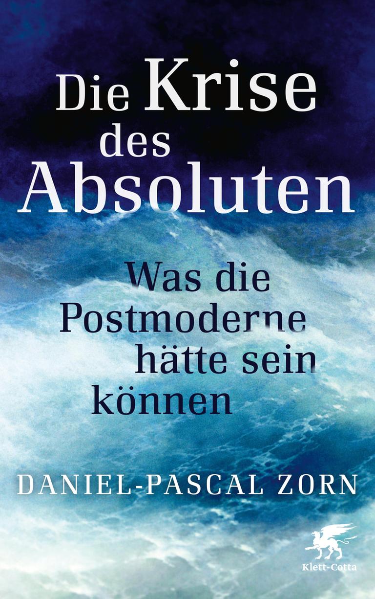 Das Cover des Buches von Daniel-Pascal Zorn. "Die Krise des Absoluten", zeigt den Namen des Autors und den Titel auf blau-weißem Hintergrund.