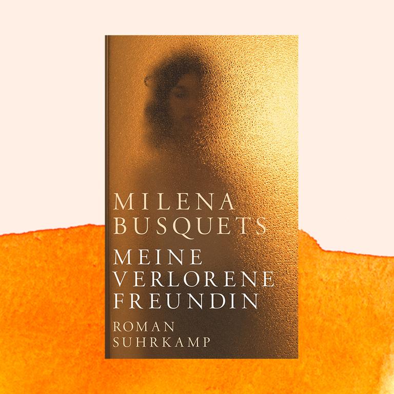 Cover zu Milena Busquets Roman "Meine verlorene Freundin" auf orangefarbenem Aquarell
