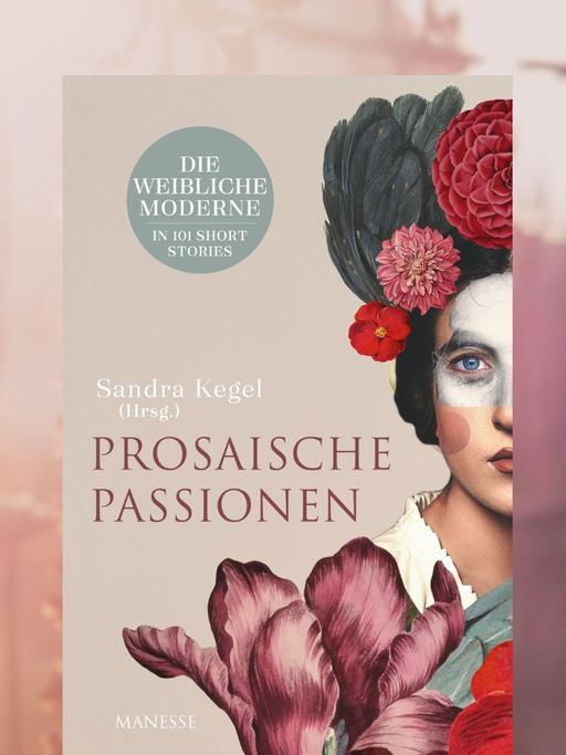 Sandra Kegel (Hrsg.): „Prosaische Passionen"