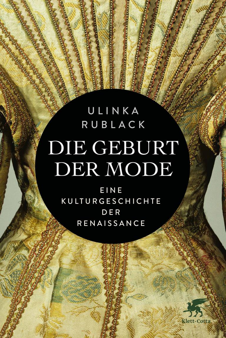 Cover von Ulinka Rublacks Buch „Die Geburt der Mode. Eine Kulturgeschichte der Renaissance". Cover von Ulinka Rublacks Buch „Die Geburt der Mode. Eine Kulturgeschichte der Renaissance".