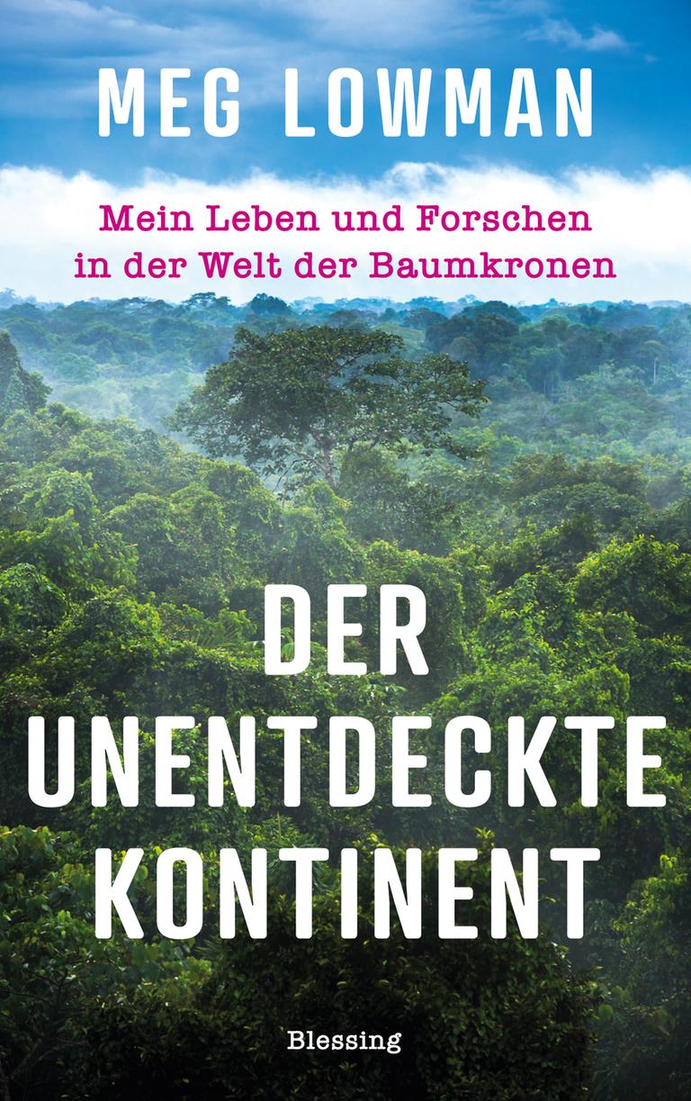 Buchcover zu "Der unentdeckte Kontinent" von Meg Lowman Buchcover zu "Der unentdeckte Kontinent" von Meg Lowman