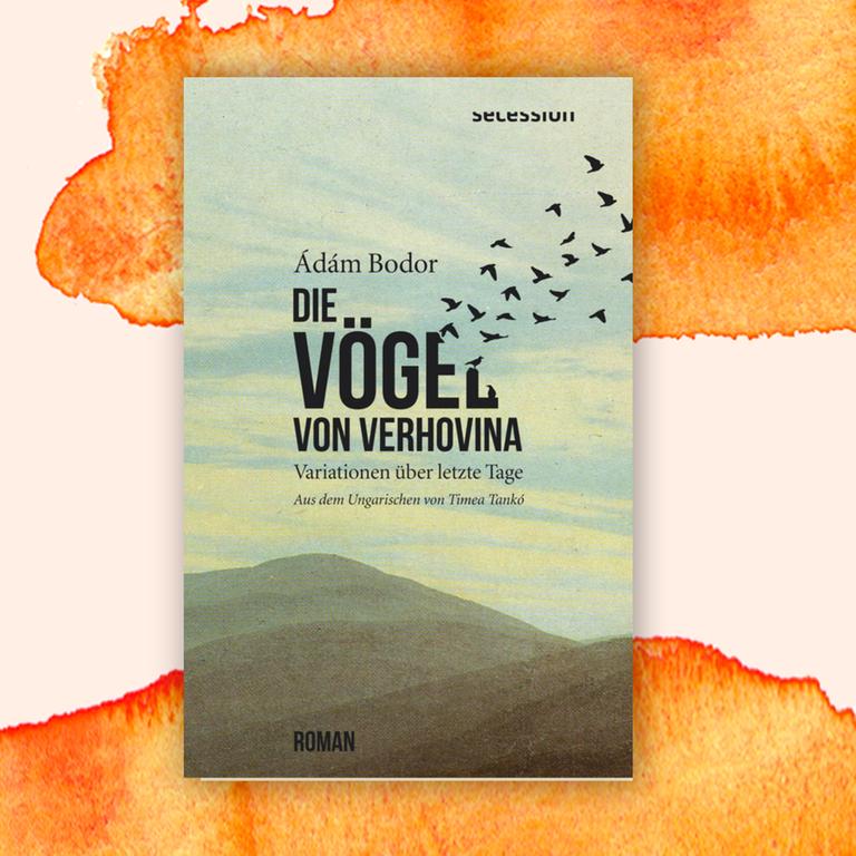 Ádám Bodor: „Die Vögel von Verhovina“ – Endzeitroman ohne Erlösung