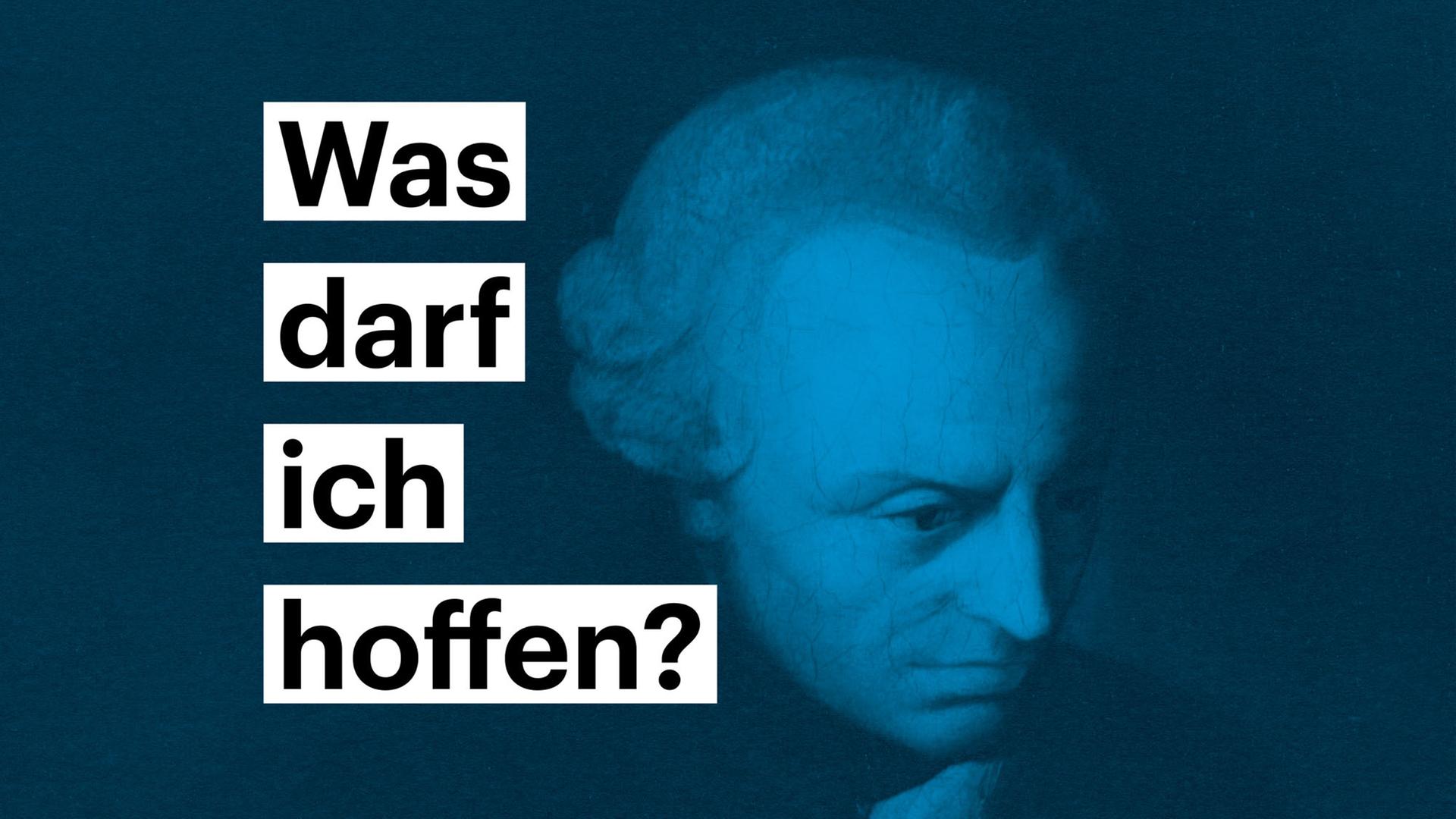 Portrait von Immanuel Kant - darauf steht die Frage "Was darf ich hoffen"