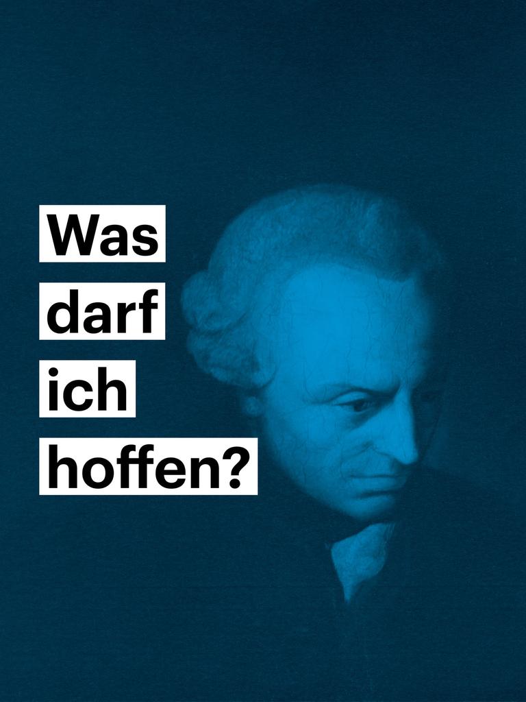 Portrait von Immanuel Kant - darauf steht die Frage "Was darf ich hoffen"