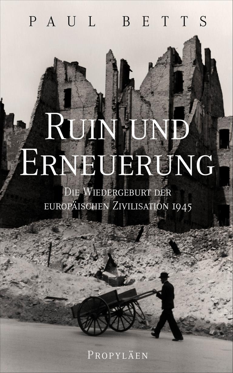 Cover des Buchs „Ruin und Erneuerung. Die Wiedergeburt der europäischen Zivilisation 1945“ von Paul Betts