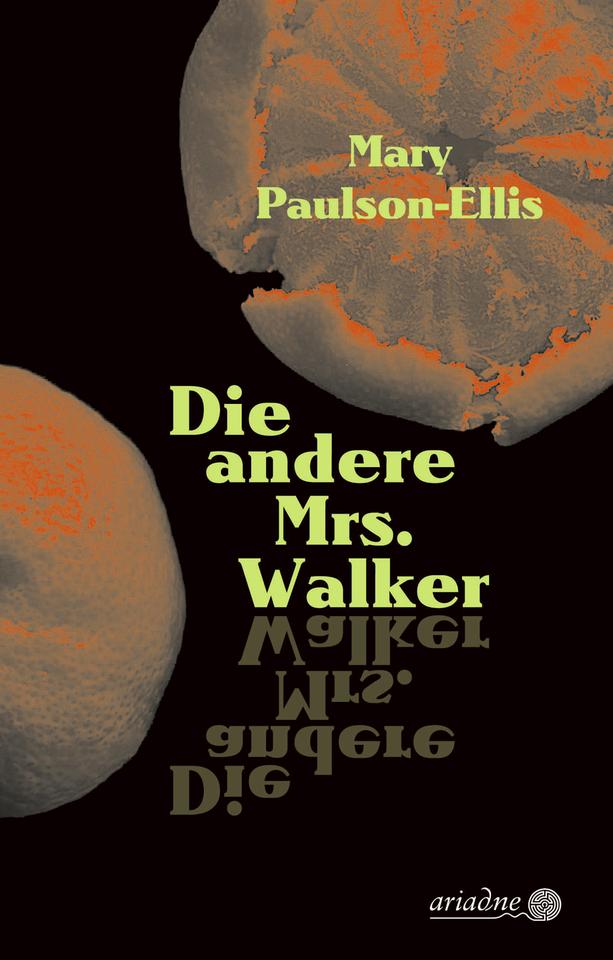Das Buchcover des Krimis von Mary Paulson-Ellis, "Die andere Mrs. Walker". Das Cover zeigt auf einem verfremdeten Foto zwei Orangen, eine ist halb geschält. Daaruf steht Mary Paulson-Ellis und "Die andere Mrs. Walker", der Titel erscheint zudem noch einmal horizontal gespiegelt.