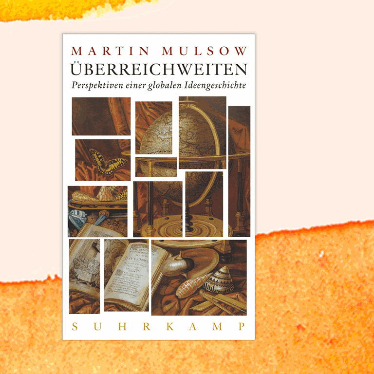 Martin Mulsow: „Überreichweiten“ – Munterer Handel auf den globalen Ideenmärkten Martin Mulsow: „Überreichweiten“ – Munterer Handel auf den globalen Ideenmärkten