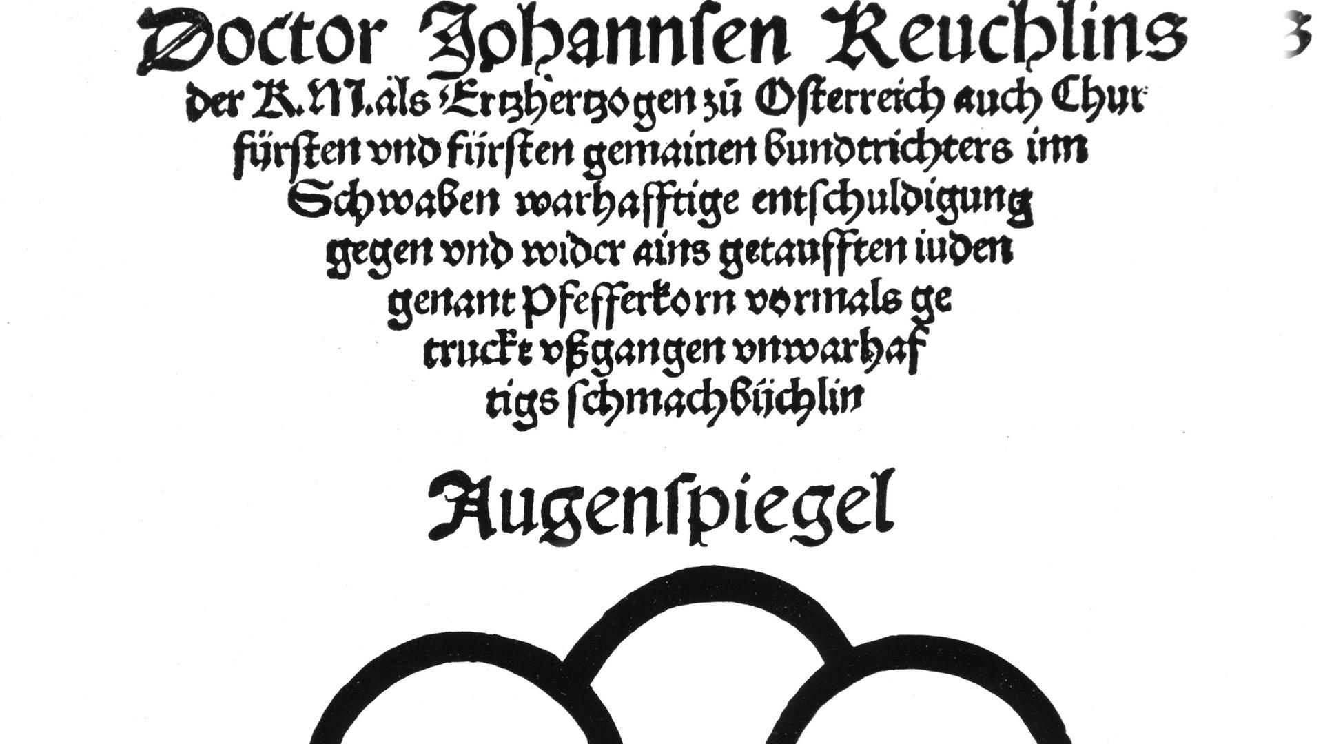 Das Titelblatt des "Augenspiegel"- Johannes Reuchlins " Streitschrift gegen Johannes .Pfefferkorns Verurteilung des Talmuds und anderer jüdischer Schriften", erschienen 1511 in Tübingen Das Titelblatt des "Augenspiegel"- Johannes Reuchlins " Streitschrift gegen Johannes .Pfefferkorns Verurteilung des Talmuds und anderer jüdischer Schriften", erschienen 1511 in Tübingen
