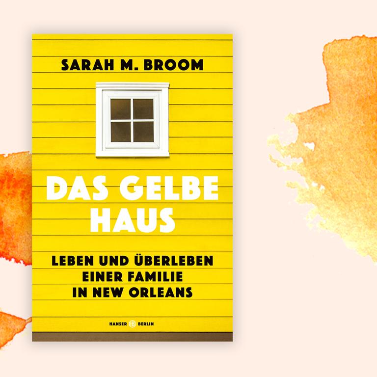 Sarah M. Broom: „Das Gelbe Haus“ – Hurrikans und Heimat