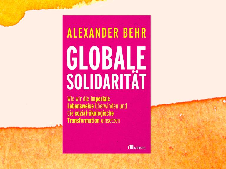Covercollage mit dem Cover des Buches "Globale Solidarität" von Alexander Behr. Auf pinkem Untergrund steht der Titel in Weiß, die übrigen Zeilen in gelber Schrift. 