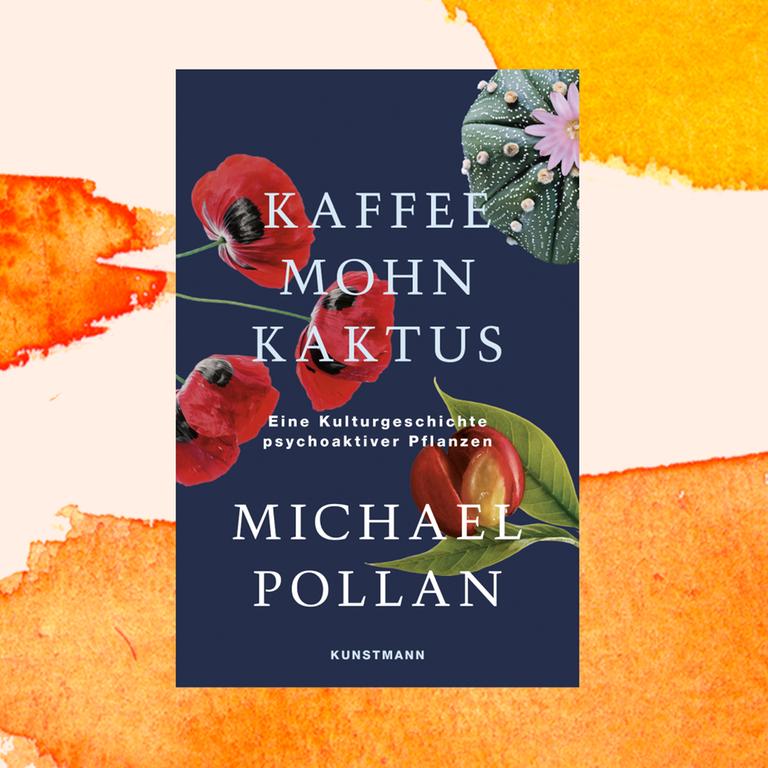 Michael Pollan: „Kaffee Mohn Kaktus. Eine Kulturgeschichte psychoaktiver Pflanzen“ – „Boah! Dieser Stoff soll legal sein?“