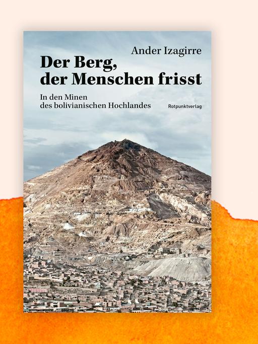 Das Cover zeigt den Berg Cerro Rico im bolivianischen Hochland. Darüber der Buchtitel und der Autorenname.