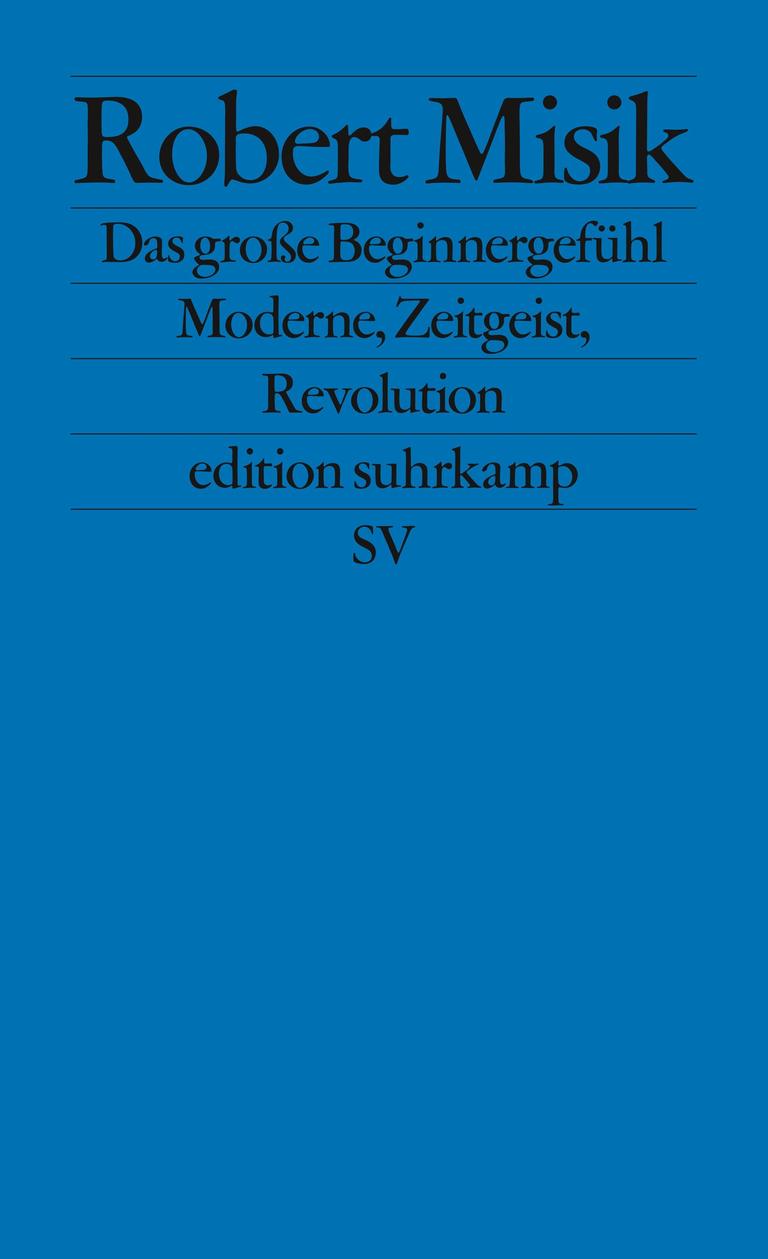Cover von Robert Misiks Buch „Das große Beginnergefühl. Moderne, Zeitgeist, Revolution“.