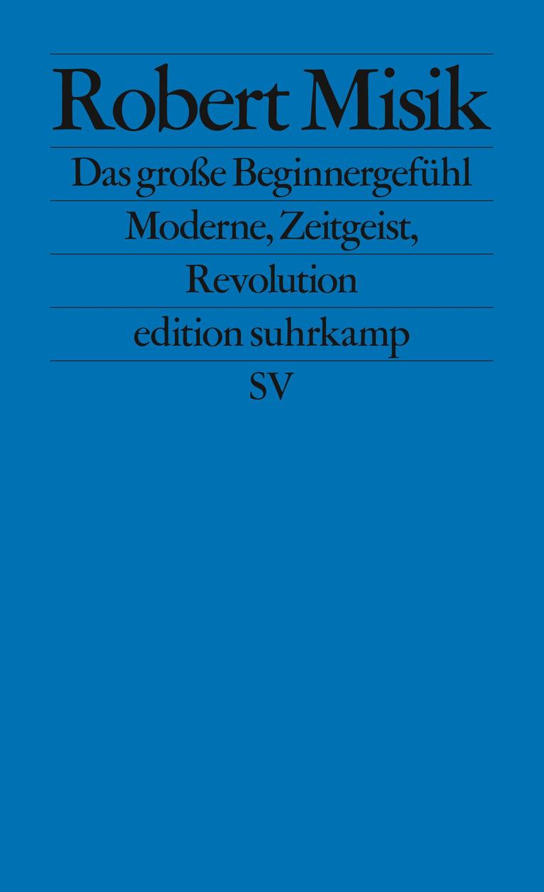 Cover von Robert Misiks Buch „Das große Beginnergefühl. Moderne, Zeitgeist, Revolution“. Cover von Robert Misiks Buch „Das große Beginnergefühl. Moderne, Zeitgeist, Revolution“.