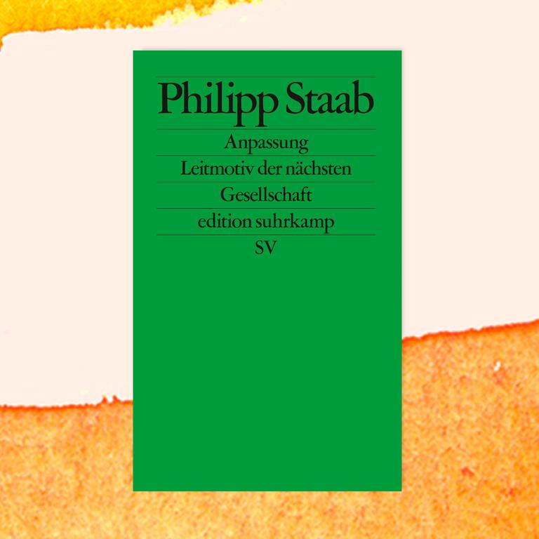 Philipp Staab: „Anpassung. Leitmotiv der nächsten Gesellschaft“ – Müssen wir uns von Illusionen verabschieden?