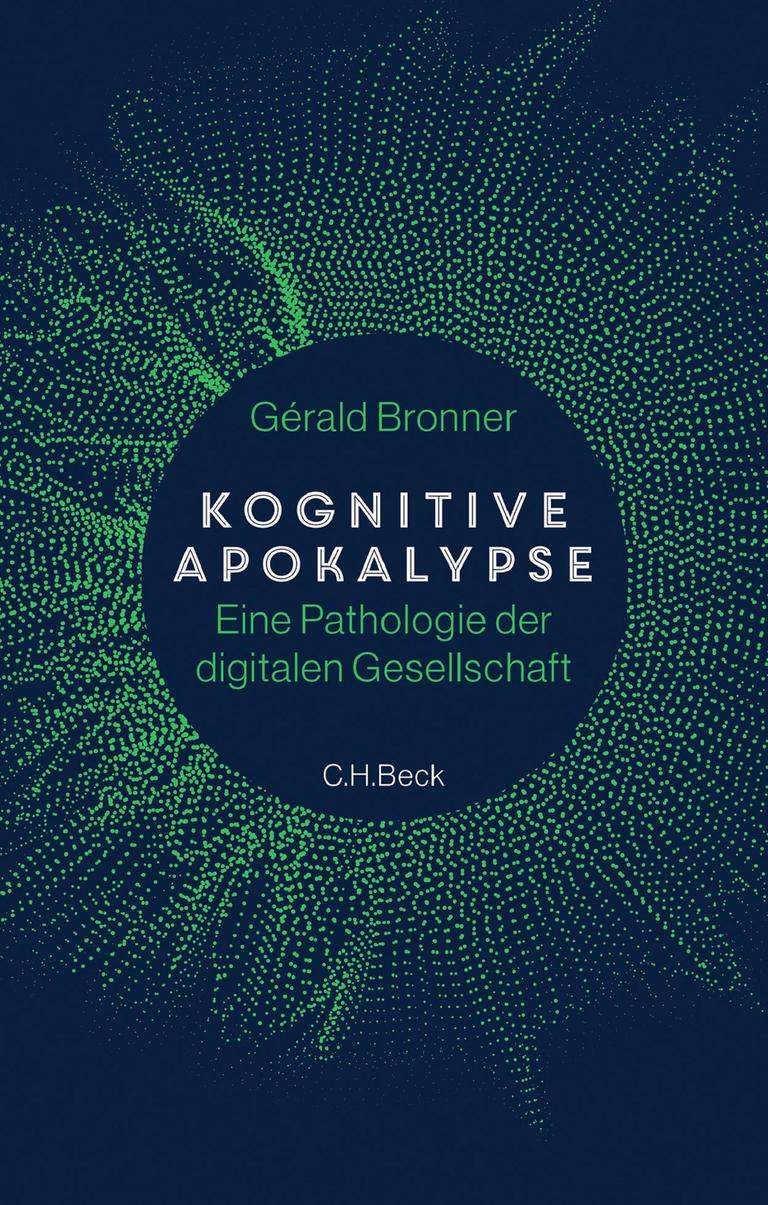 Gérald Bronner: „Kognitive Apokalypse. Eine Pathologie der digitalen Gesellschaft“ Gérald Bronner: „Kognitive Apokalypse. Eine Pathologie der digitalen Gesellschaft“