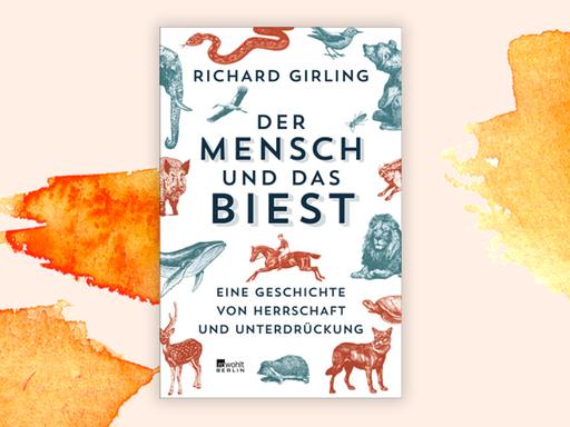 Das Cover des Buches von Richard Girling, "Der Mensch und das Biest". Die Grundfarbe ist Weiß, darauf sind Zeichnungen verschiedener Tiere zu sehen und im Zentrum der Autor und der Titel.