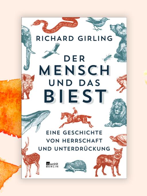 Das Cover des Buches von Richard Girling, "Der Mensch und das Biest". Die Grundfarbe ist Weiß, darauf sind Zeichnungen verschiedener Tiere zu sehen und im Zentrum der Autor und der Titel.
