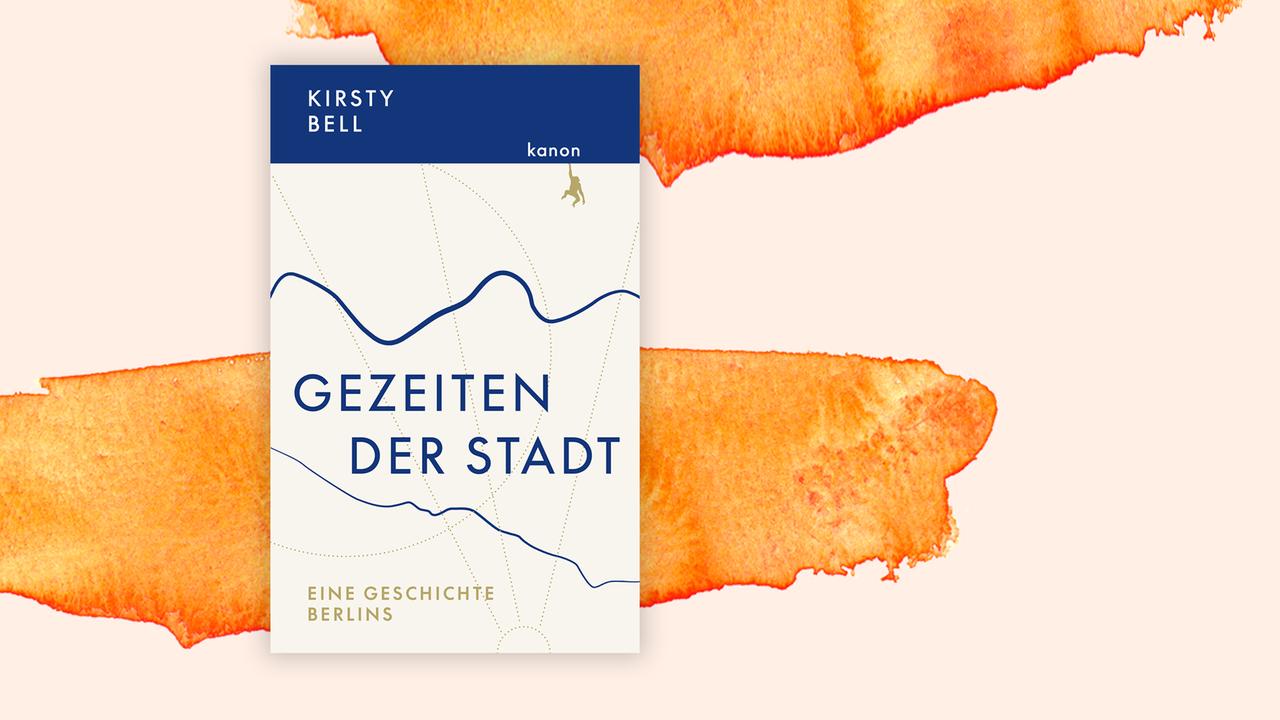 Das Cover des Buches von Kirsty Bell, "Gezeiten der Stadt. Eine Geschichte Berlins", auf orange-weißem Grund