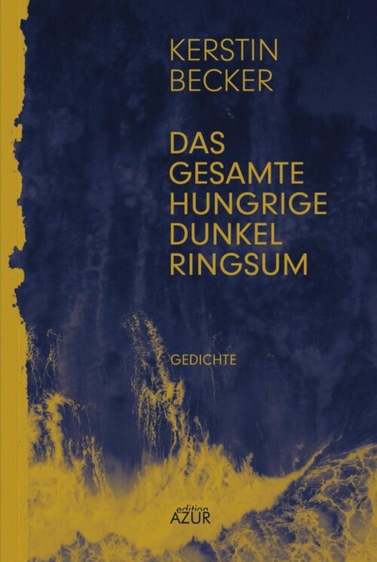 Cover von Kerstin Becker: "Das gesamte hungrige Dunkel ringsum" Cover von Kerstin Becker: "Das gesamte hungrige Dunkel ringsum"