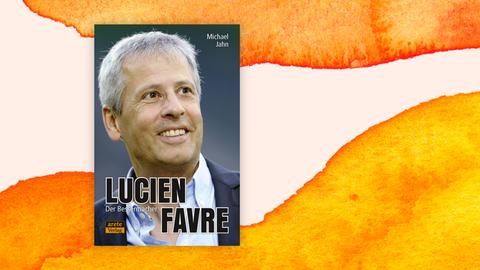 Auf dem Cover des Buches von Michael Jahn ist ein Foto, auf dem der grauhaarige Lucien Favre lächelt. Der Hintergrund isr weiß und orange.