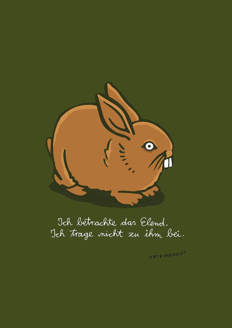 Ein Häschen sitzt auf grüner Fläche. Darunter die Aussage: "Ich betrachte das Elend. Ich trage nicht zu ihm bei." Ein Häschen sitzt auf grüner Fläche. Darunter die Aussage: "Ich betrachte das Elend. Ich trage nicht zu ihm bei."